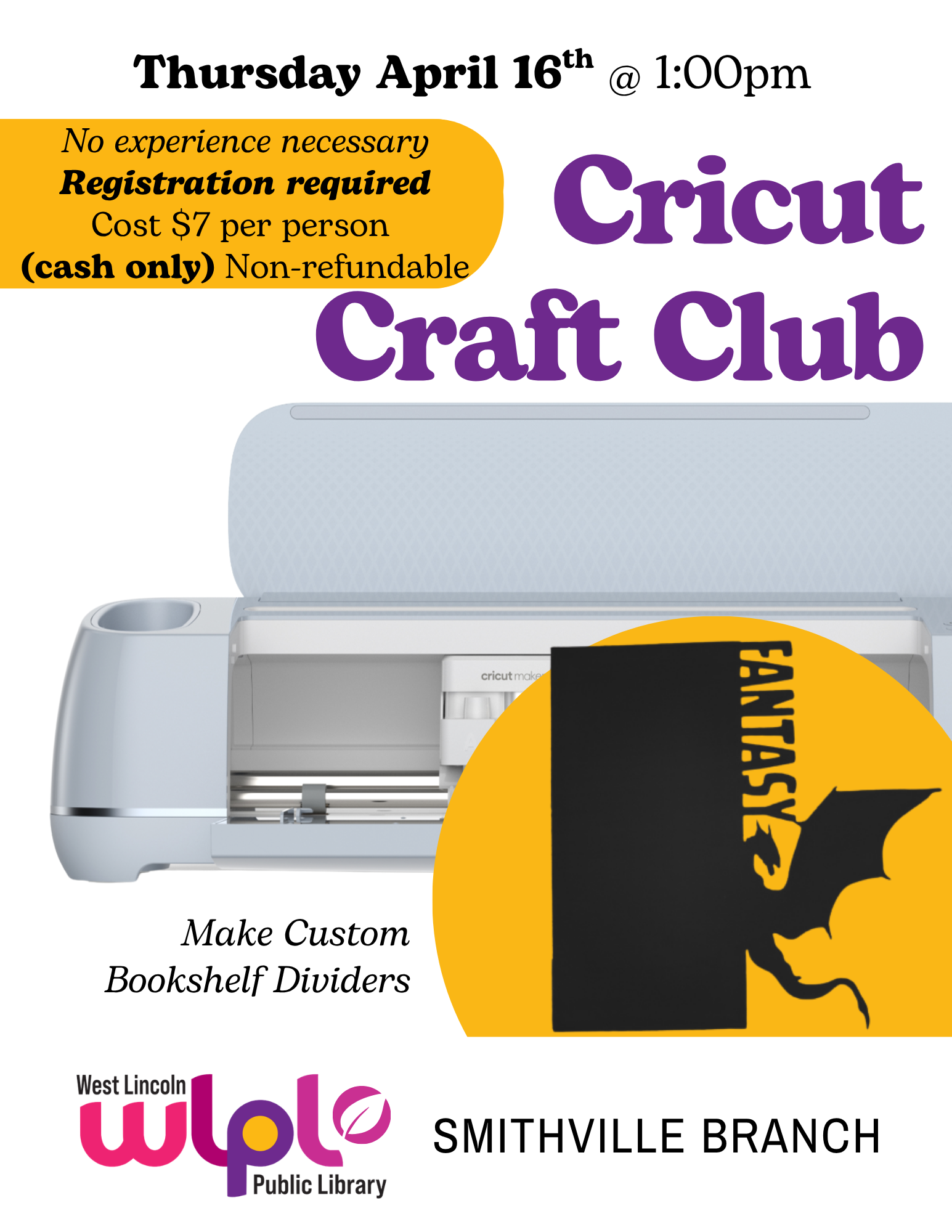Poster for Cricut Craft Club. Thursday April 16 at 1:00pm No experience necessary. Registration Required. Cost $7.00 per person. Cash only. Non-refundable. Smithville branch.