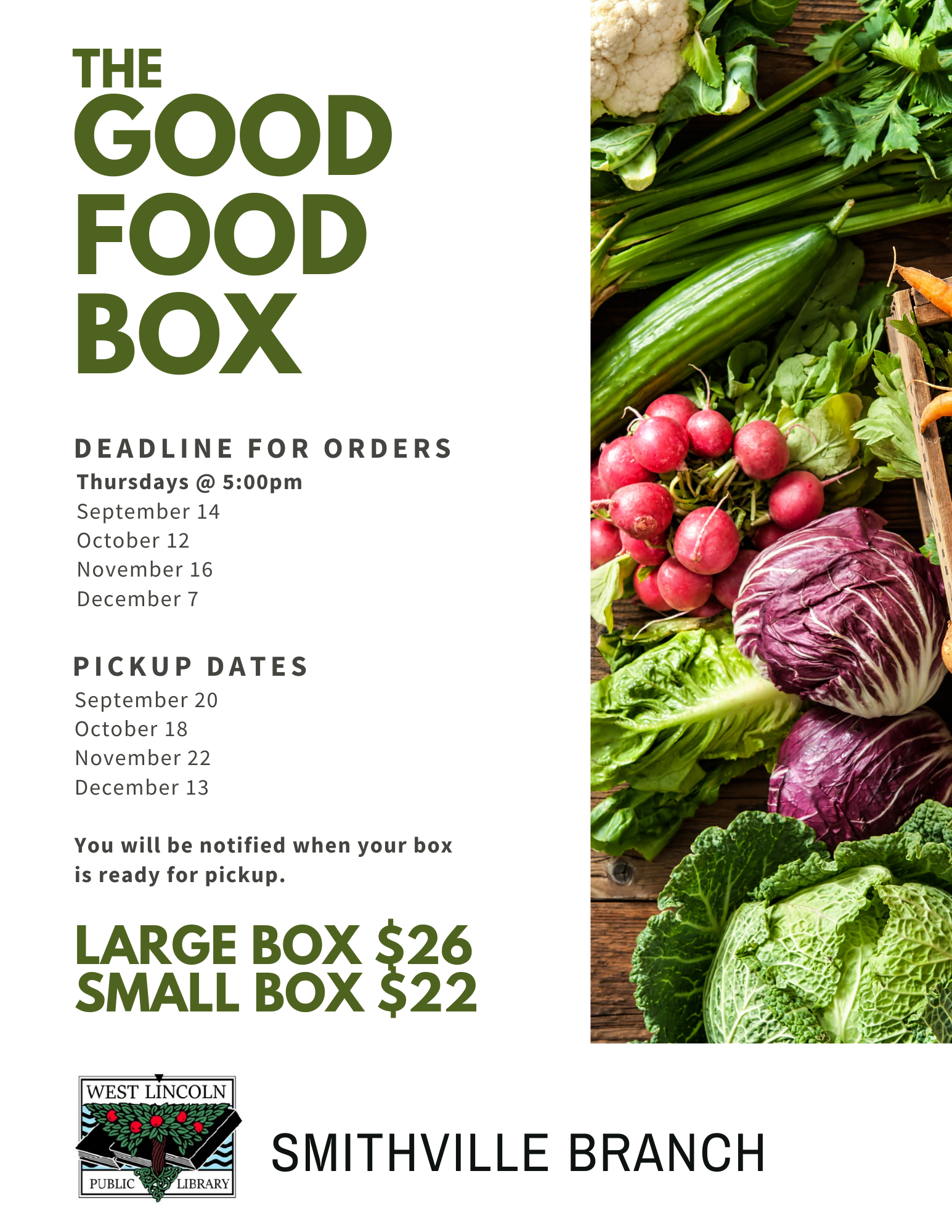 poster for Good Food Box program. deadline for orders: Thursdays @ 5:00pm, September 14, October 12, November 16, December 7, pickup dates: September 20, October 18, November 22, December 13. You will be notified when your box is ready for pickup. Large box $26; Small box $22. Smithville Branch